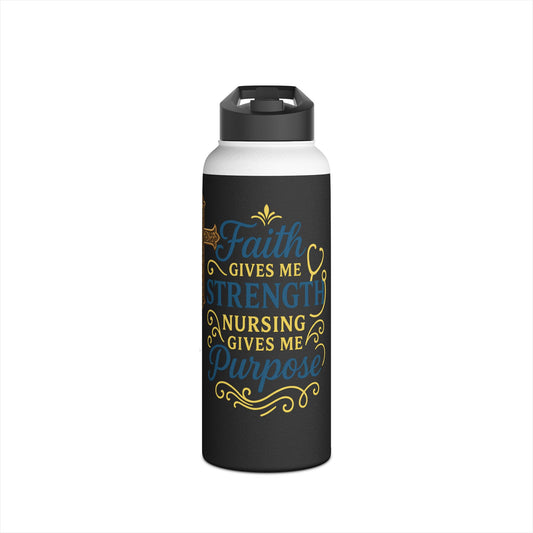 Nurse Stainless Steel Water Bottle — “Faith Gives Me Strength, Nursing Gives Me Purpose”
