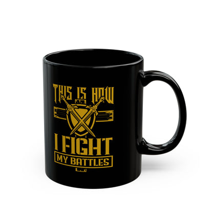 his Is How I Fight My battle, Black Mug (11oz, 15oz)