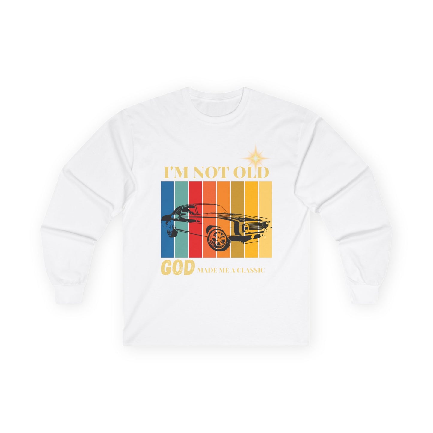 I'm Not Old, God Made Me a Classic - Vintage Muscle Car Long Sleeve Tee
