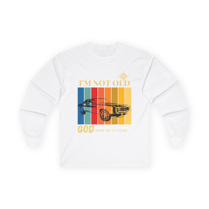 I'm Not Old, God Made Me a Classic - Vintage Muscle Car Long Sleeve Tee