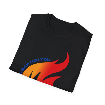 Unisex Softstyle T-Shirt - "He Will Baptize You" with Holy Spirit and Fire