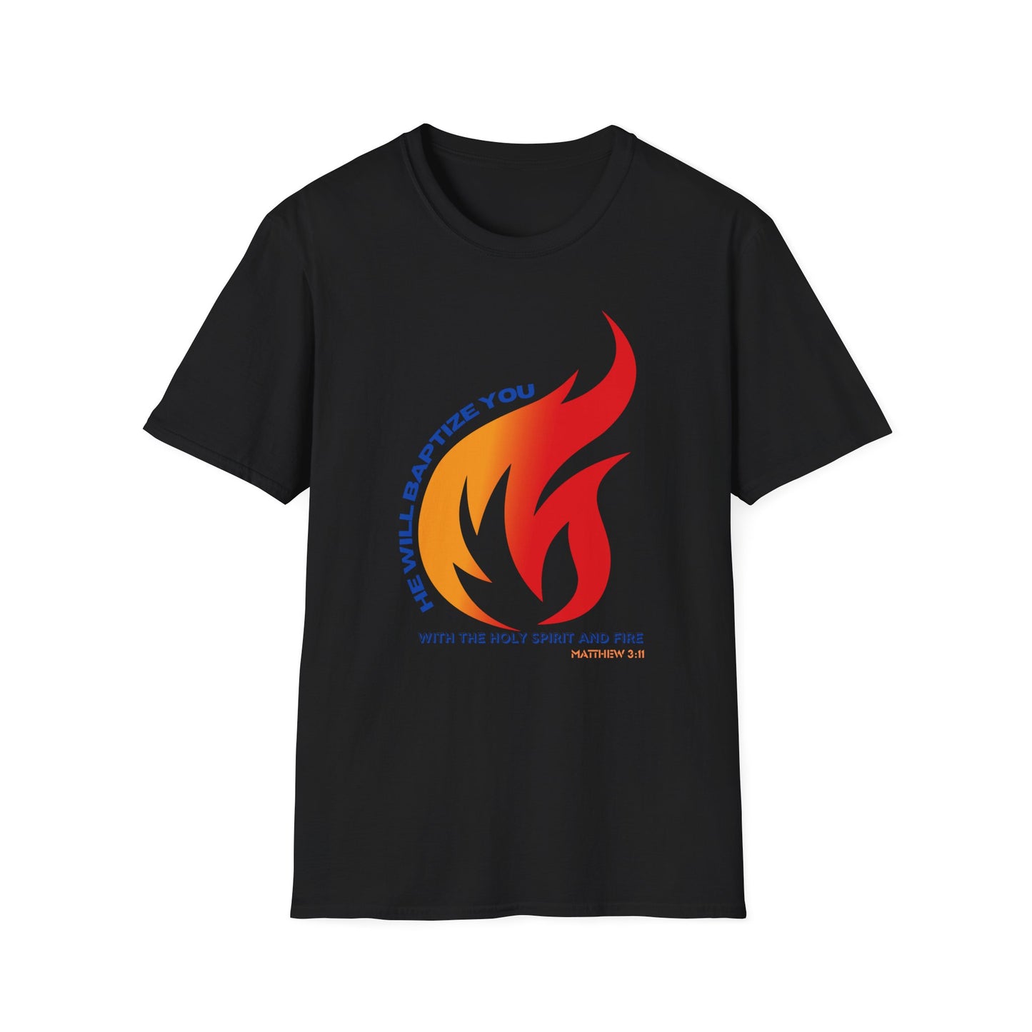 Unisex Softstyle T-Shirt - "He Will Baptize You" with Holy Spirit and Fire