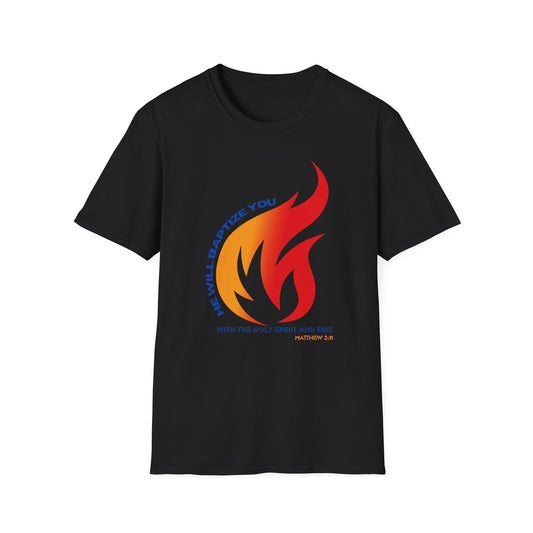 Unisex Softstyle T-Shirt - "He Will Baptize You" with Holy Spirit and Fire