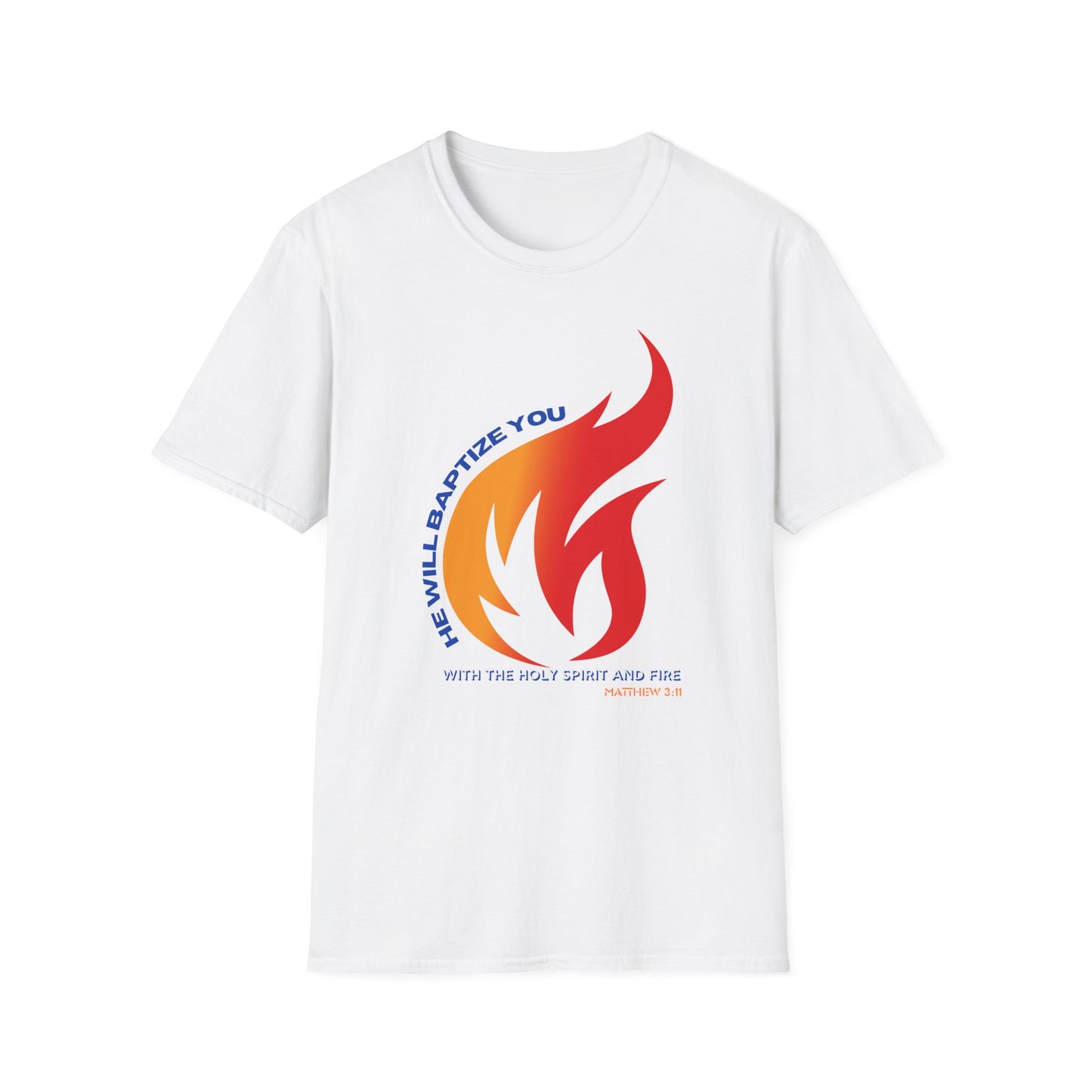 Unisex Softstyle T-Shirt - "He Will Baptize You" with Holy Spirit and Fire