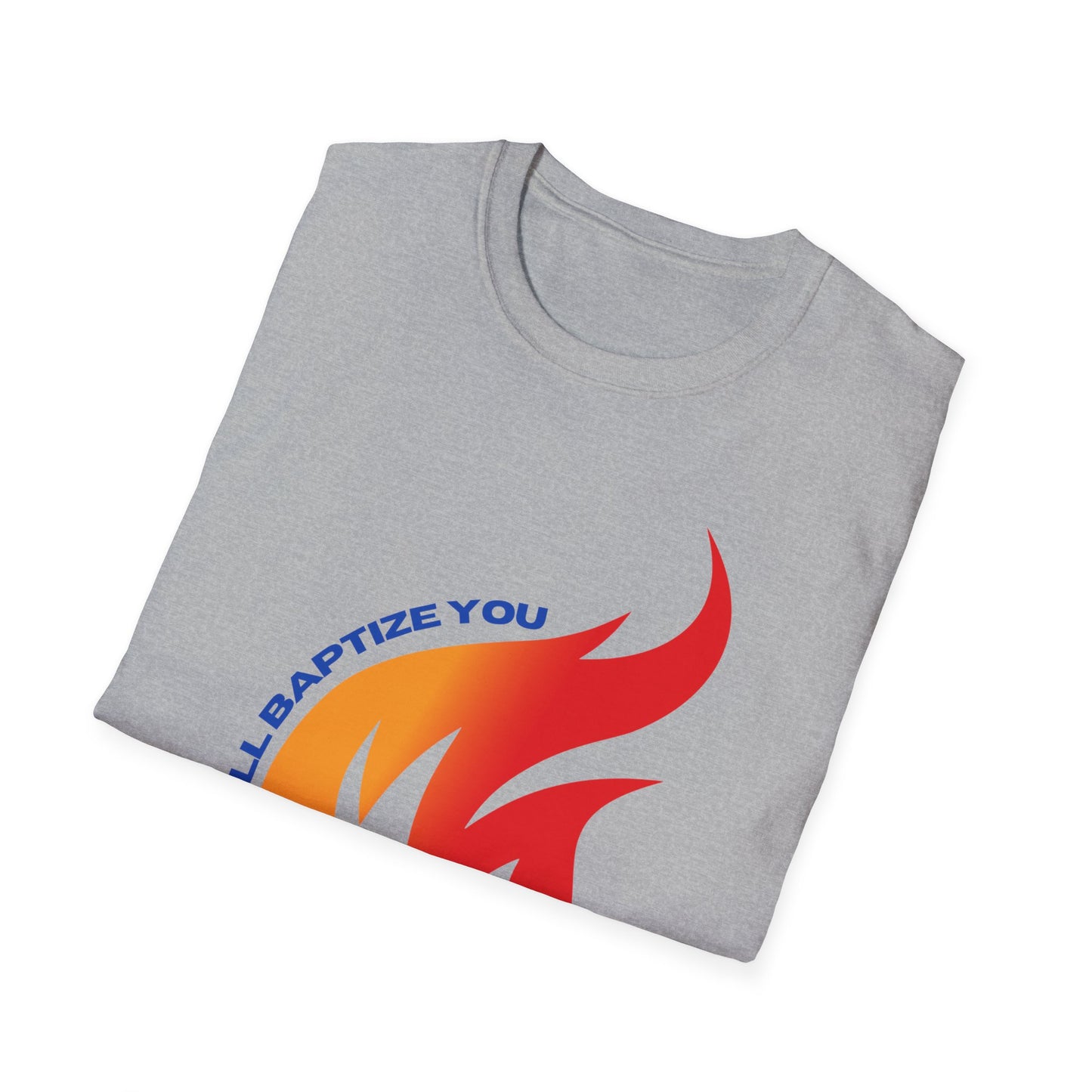 Unisex Softstyle T-Shirt - "He Will Baptize You" with Holy Spirit and Fire