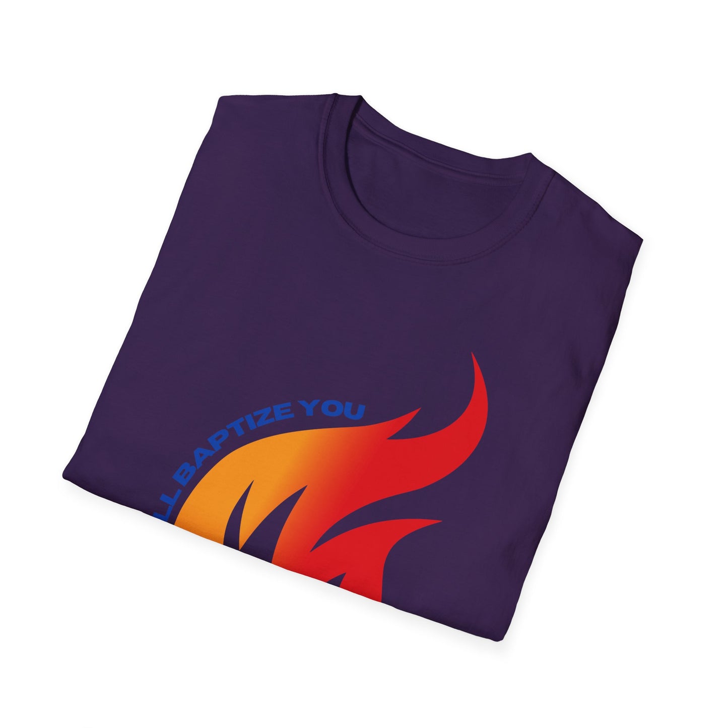 Unisex Softstyle T-Shirt - "He Will Baptize You" with Holy Spirit and Fire