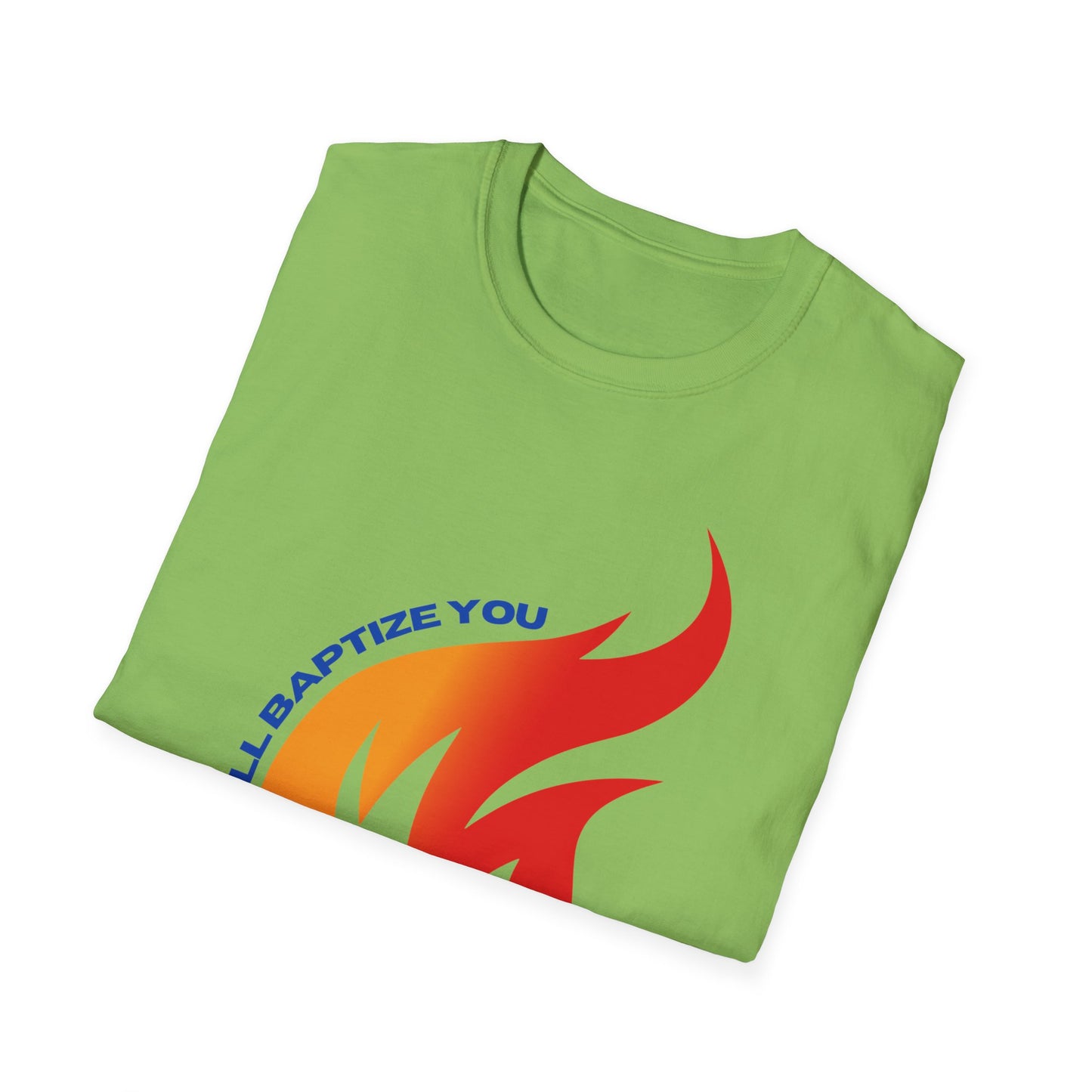 Unisex Softstyle T-Shirt - "He Will Baptize You" with Holy Spirit and Fire