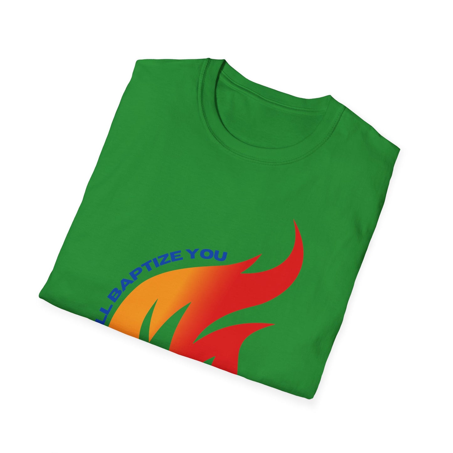 Unisex Softstyle T-Shirt - "He Will Baptize You" with Holy Spirit and Fire