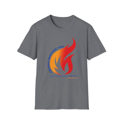 Unisex Softstyle T-Shirt - "He Will Baptize You" with Holy Spirit and Fire