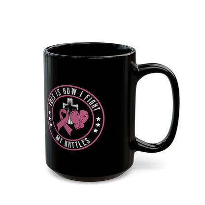 This Is How I Fight My Battle, Black Mug (11oz, 15oz)