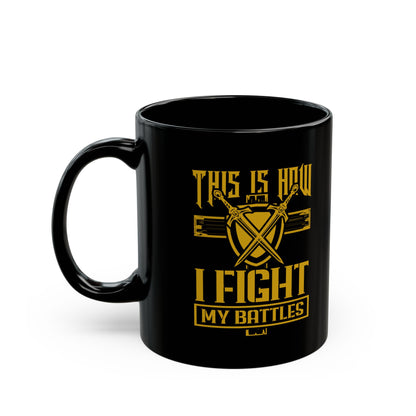 his Is How I Fight My battle, Black Mug (11oz, 15oz)