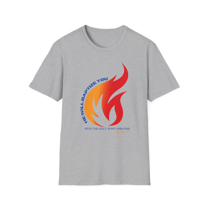 Unisex Softstyle T-Shirt - "He Will Baptize You" with Holy Spirit and Fire