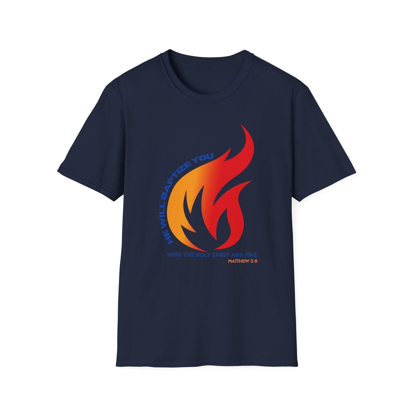 Unisex Softstyle T-Shirt - "He Will Baptize You" with Holy Spirit and Fire