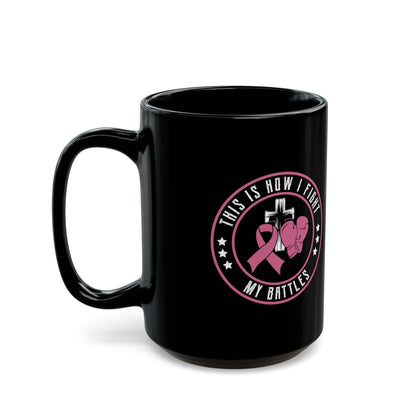 This Is How I Fight My Battle, Black Mug (11oz, 15oz)