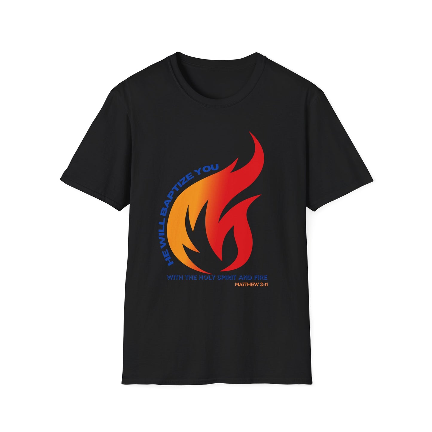 Unisex Softstyle T-Shirt - "He Will Baptize You" with Holy Spirit and Fire