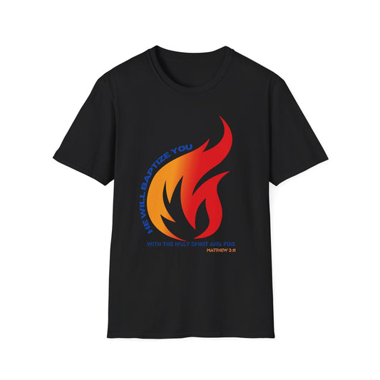 Unisex Softstyle T-Shirt - "He Will Baptize You" with Holy Spirit and Fire