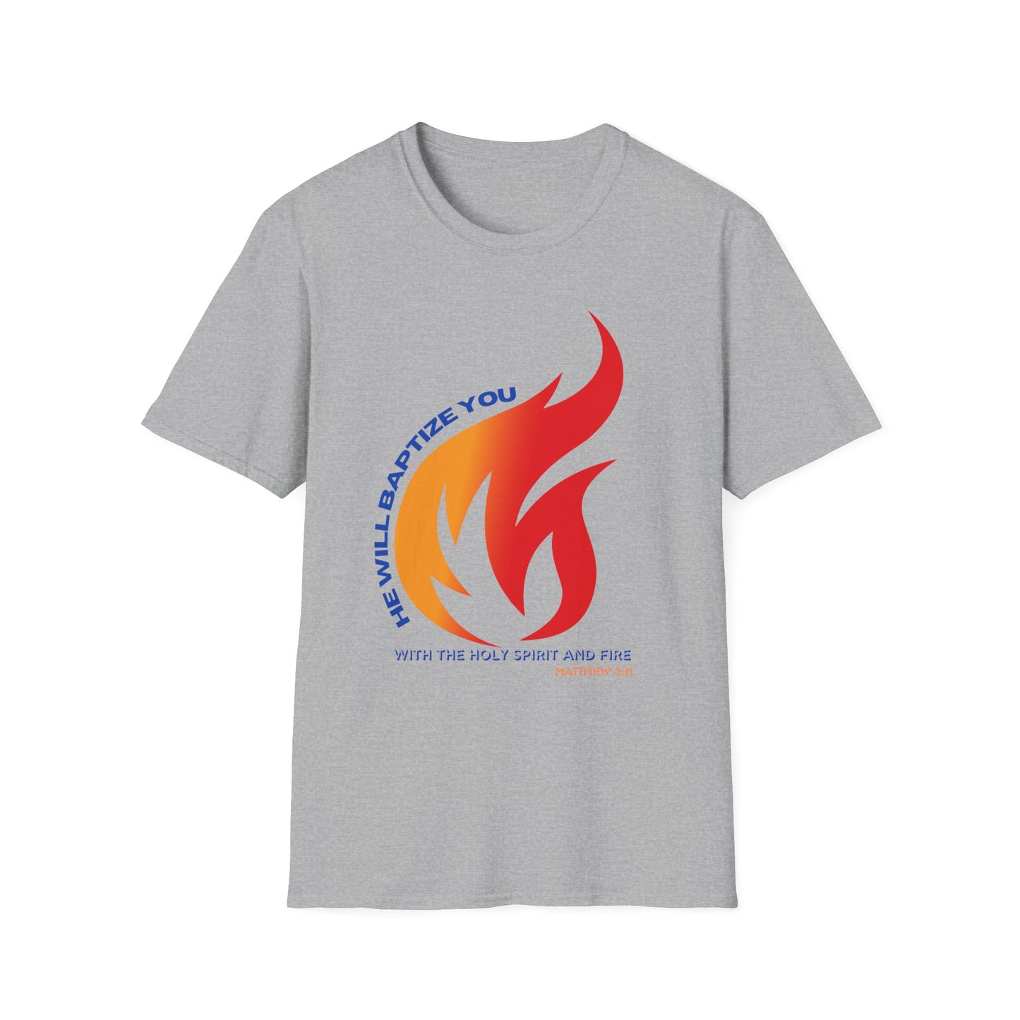 Unisex Softstyle T-Shirt - "He Will Baptize You" with Holy Spirit and Fire