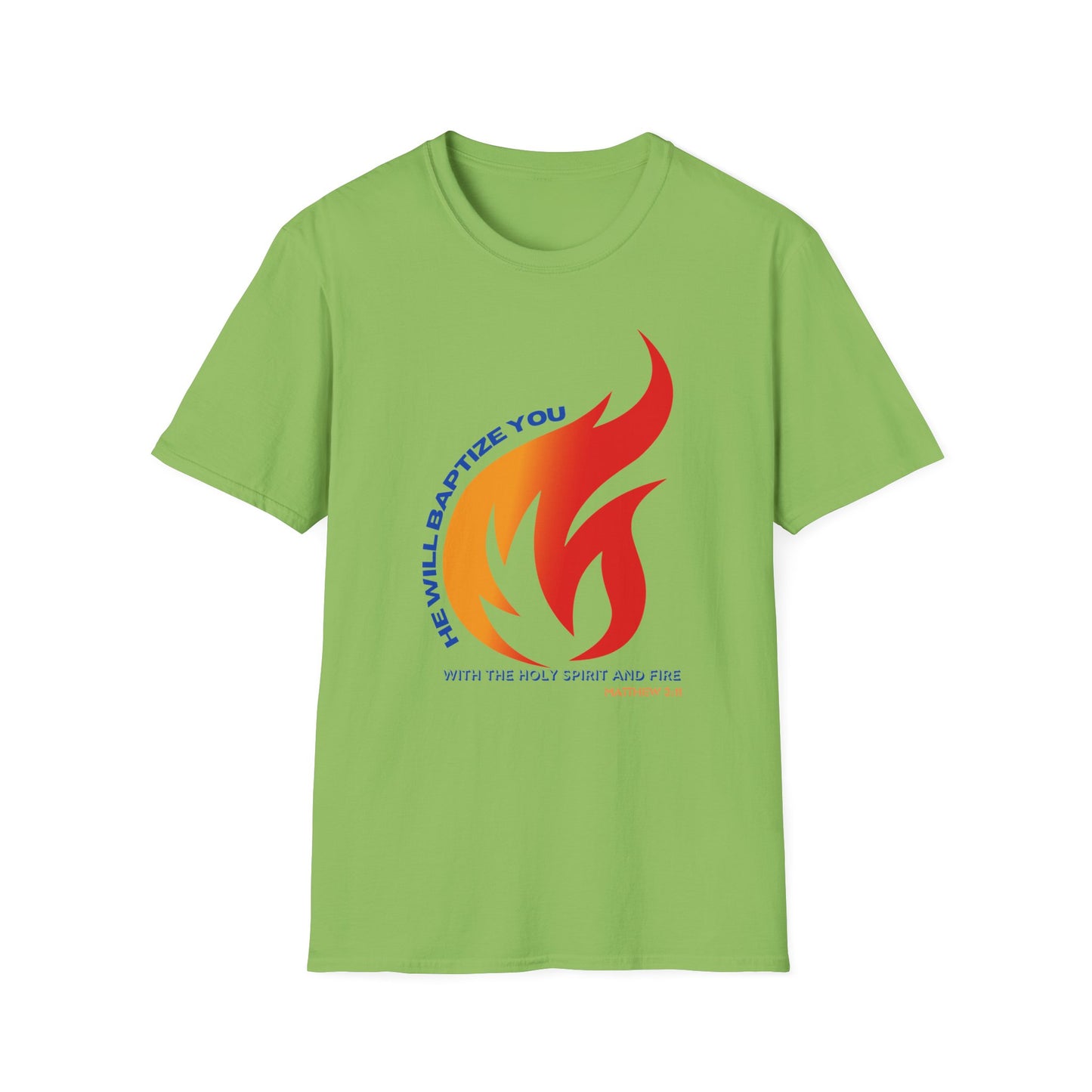 Unisex Softstyle T-Shirt - "He Will Baptize You" with Holy Spirit and Fire