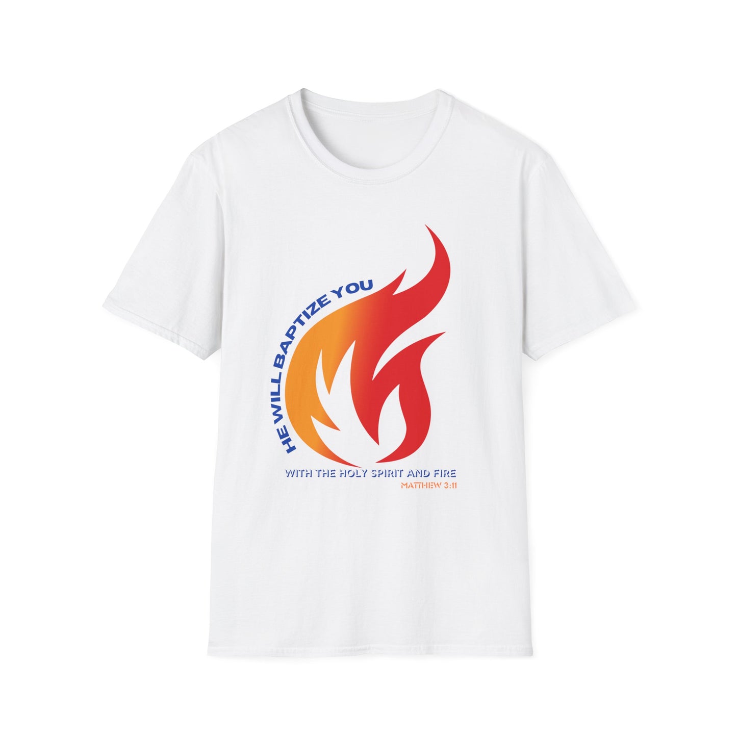 Unisex Softstyle T-Shirt - "He Will Baptize You" with Holy Spirit and Fire