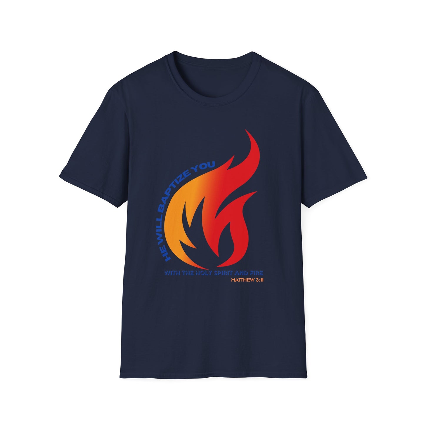 Unisex Softstyle T-Shirt - "He Will Baptize You" with Holy Spirit and Fire