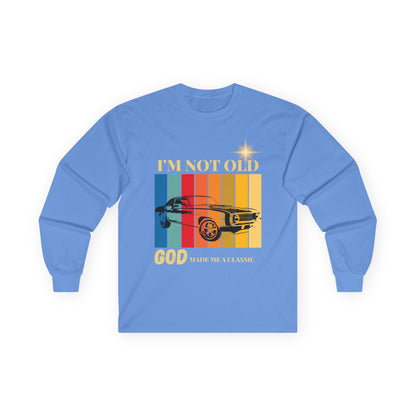 I'm Not Old, God Made Me a Classic - Vintage Muscle Car Long Sleeve Tee