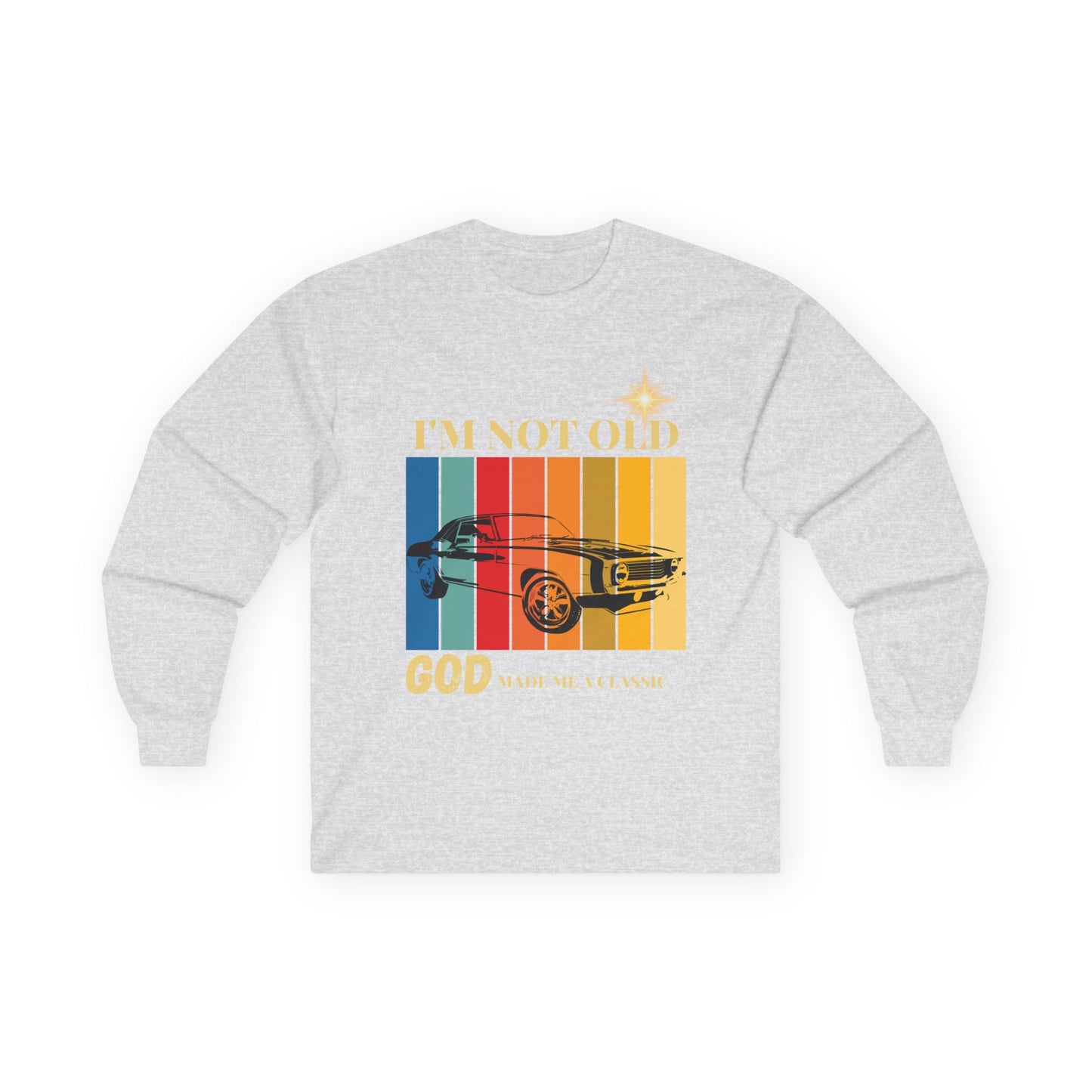 I'm Not Old, God Made Me a Classic - Vintage Muscle Car Long Sleeve Tee