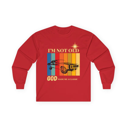 I'm Not Old, God Made Me a Classic - Vintage Muscle Car Long Sleeve Tee