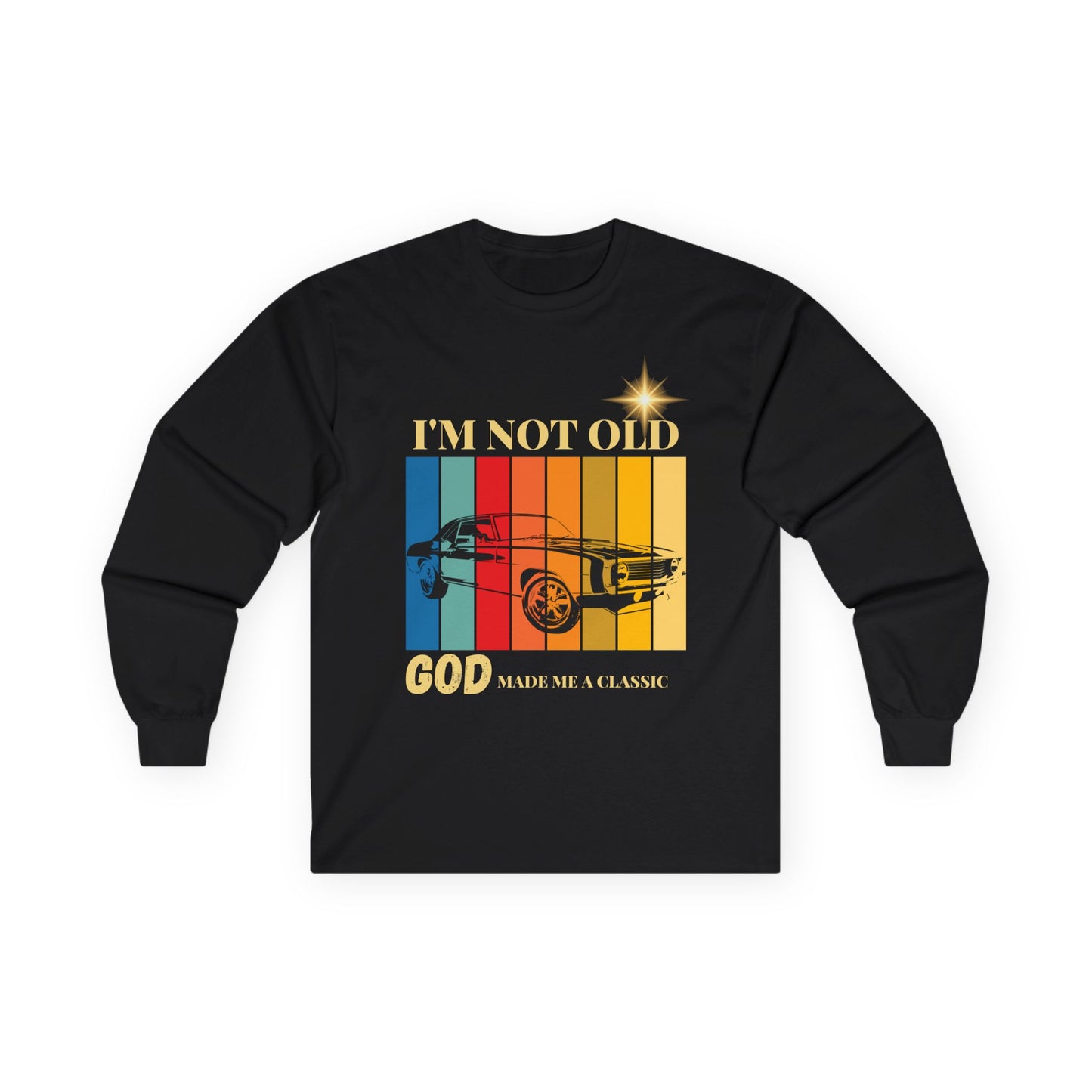 I'm Not Old, God Made Me a Classic - Vintage Muscle Car Long Sleeve Tee