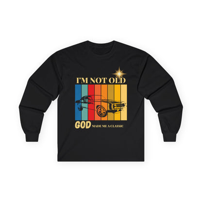 I'm Not Old, God Made Me a Classic - Vintage Muscle Car Long Sleeve Tee