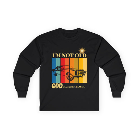I'm Not Old, God Made Me a Classic - Vintage Muscle Car Long Sleeve Tee