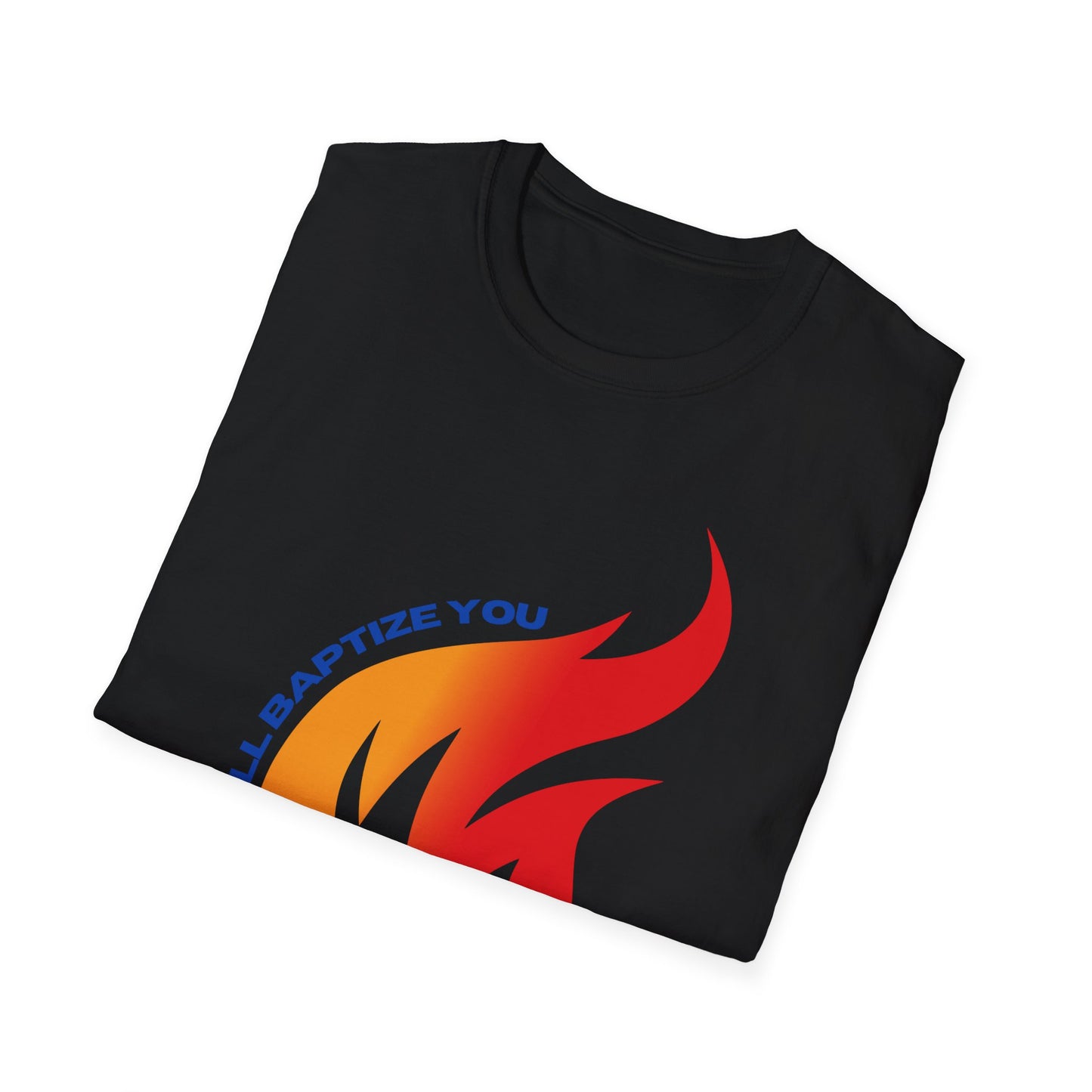 Unisex Softstyle T-Shirt - "He Will Baptize You" with Holy Spirit and Fire